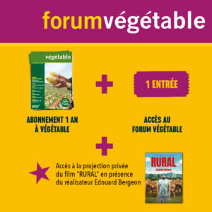 Package entrée Forum végétable + abonnement végétable 1 an